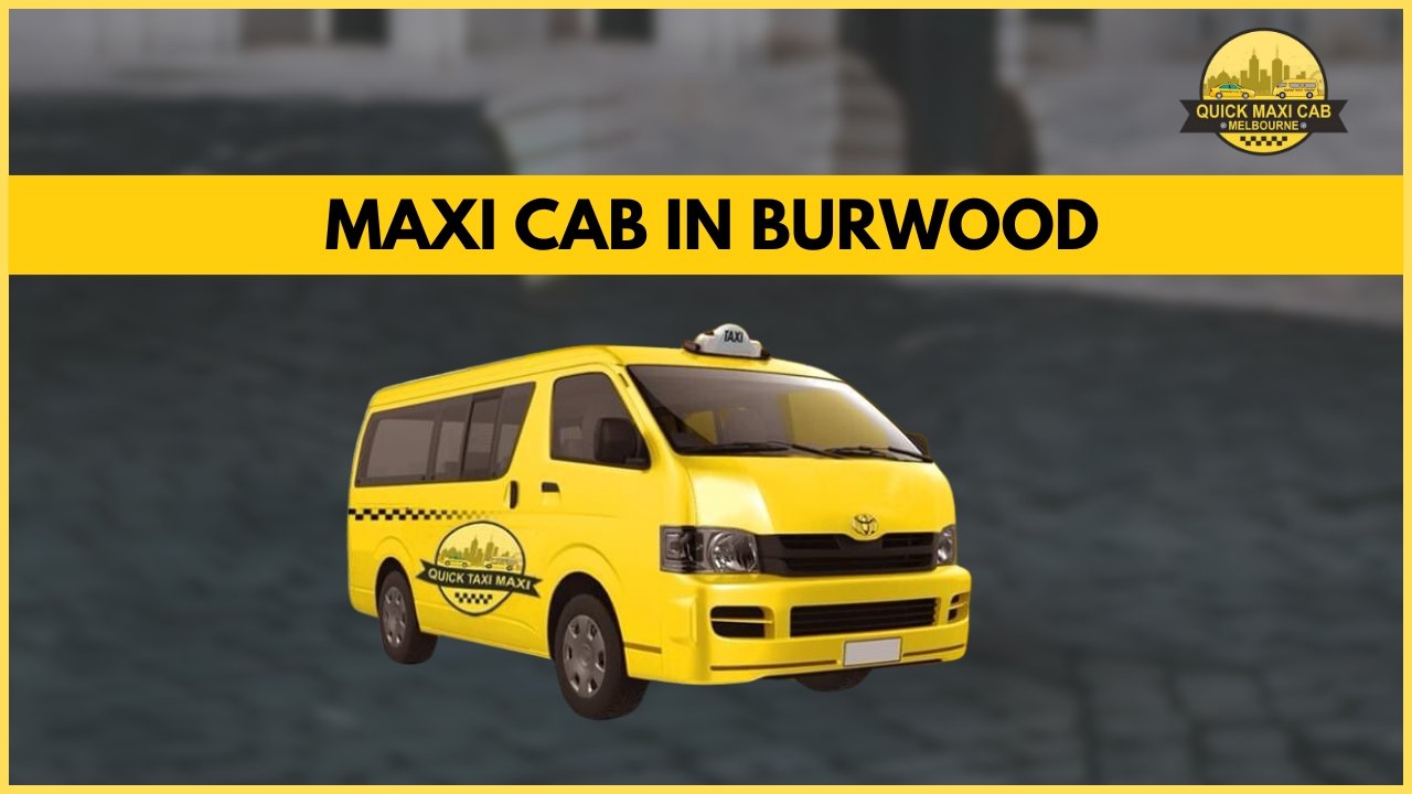 Read more about the article Quick Maxi Cab Service- Offering A Luxury Service At Affordable Costs In Burwood