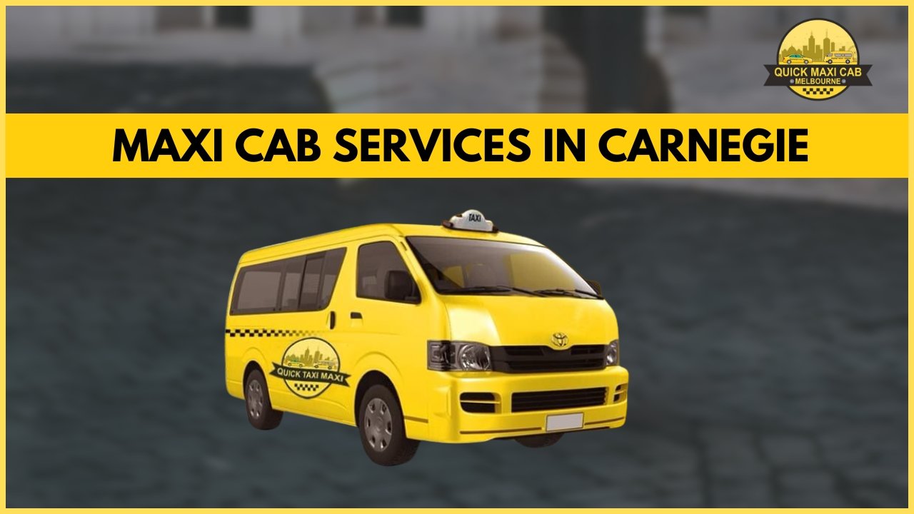 Read more about the article Quick Maxi Cab Melbourne Is Committed To Offering Safe Transportation In Carnegie